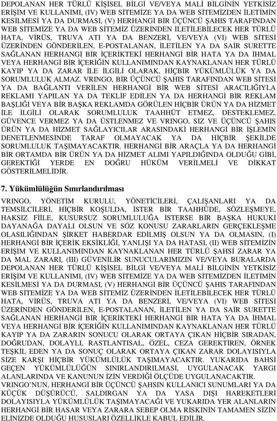 SAĞLANAN HERHANGĐ BĐR ĐÇERĐKTEKĐ HERHANGĐ BĐR HATA YA DA ĐHMAL VEYA HERHANGĐ BĐR ĐÇERĐĞĐN KULLANIMINDAN KAYNAKLANAN HER TÜRLÜ KAYIP YA DA ZARAR ĐLE ĐLGĐLĐ OLARAK, HĐÇBĐR YÜKÜMLÜLÜK YA DA SORUMLULUK