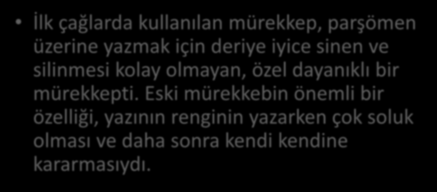 MÖ 1300 e doğru Çinliler ve Mısırlılar kandillerde aydınlatmadan oluşan isi su ve bitki zamklarıyla karıştırarak hazırlanan mürekkebi buldular.