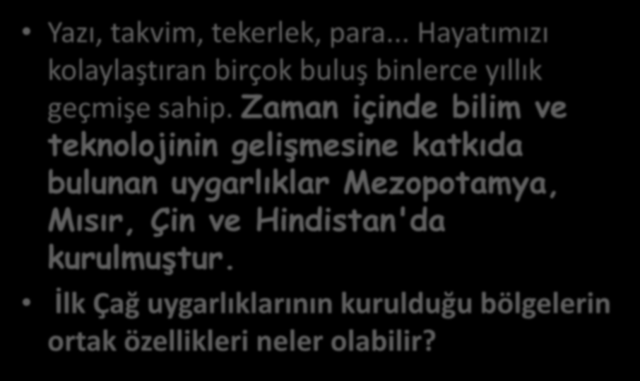 Yazı, takvim, tekerlek, para... Hayatımızı kolaylaştıran birçok buluş binlerce yıllık geçmişe sahip.