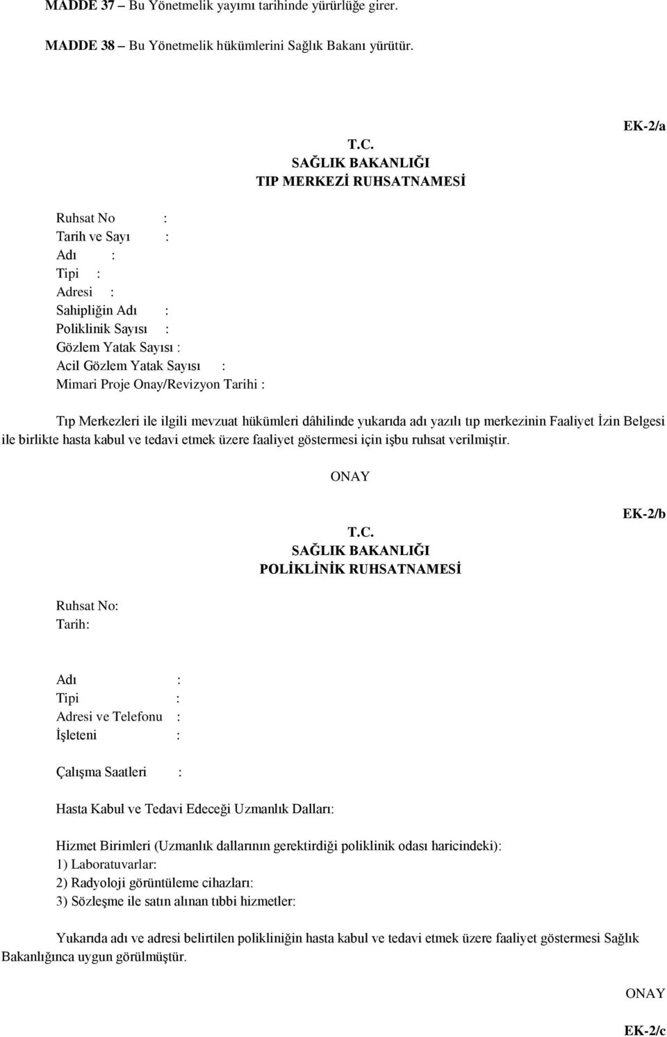 Onay/Revizyon Tarihi : Tıp Merkezleri ile ilgili mevzuat hükümleri dâhilinde yukarıda adı yazılı tıp merkezinin Faaliyet İzin Belgesi ile birlikte hasta kabul ve tedavi etmek üzere faaliyet