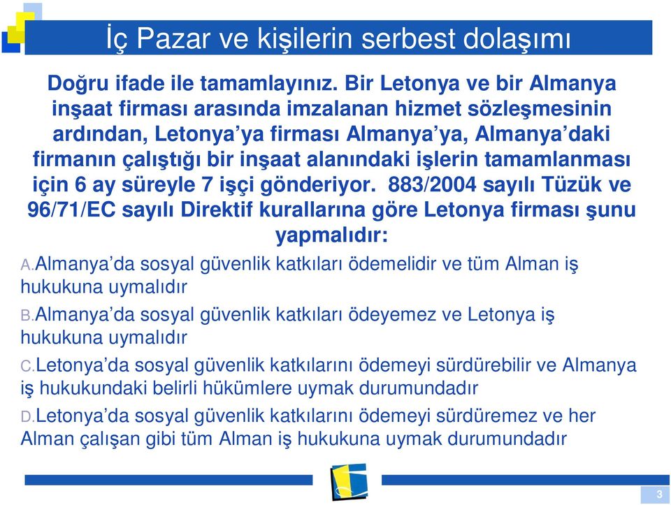 6 ay süreyle 7 i çi gönderiyor. 883/2004 say Tüzük ve 96/71/EC say Direktif kurallar na göre Letonya firmas unu yapmal r: A.