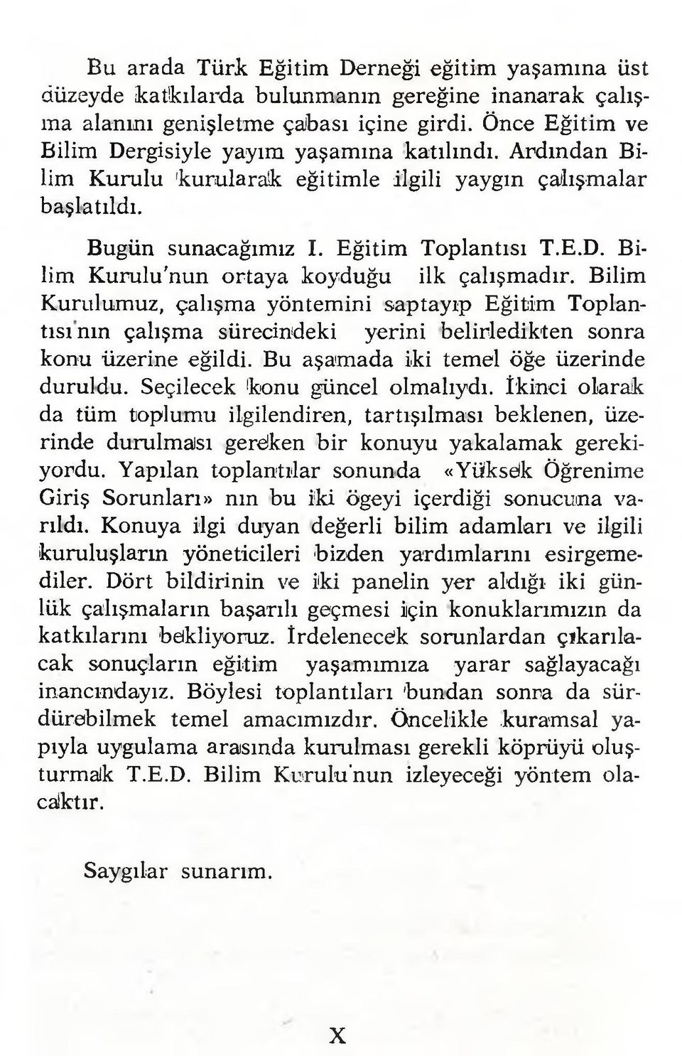 Bilim K urulumuz, çalışm a yöntem ini saptayıp Eğitim Toplantısının çalışma sürecindeki yerini belirledikten sonra konu üzerine eğildi. Bu aşam ada iki temel öğe üzerinde duruldu.