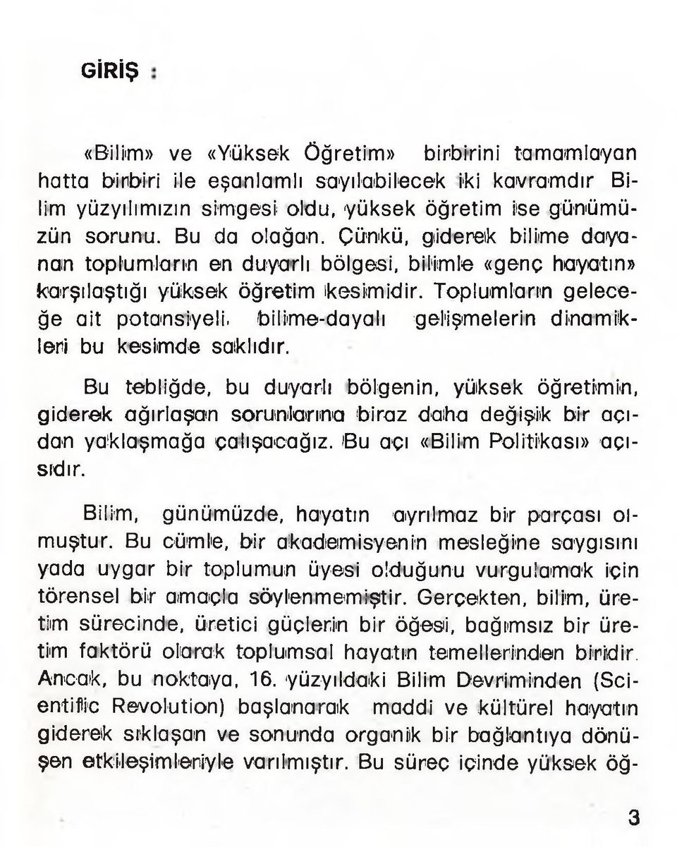 Toplumların geleceğe ait potansiyeli, bilime-dayalı gelişmelerin dinamikleri bu kesimde saklıdır.