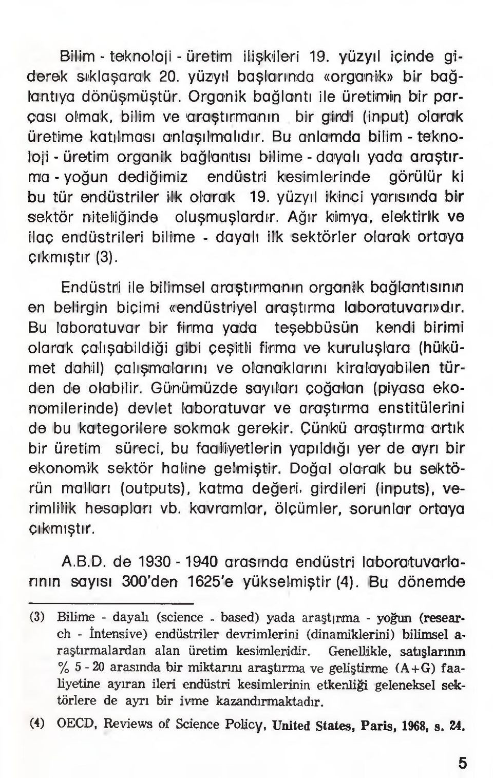 Bu anlamda bilim - teknoloji - üretim organik bağlantısı bilime - dayalı yada araştırma - yoğun dediğimiz endüstri kesimlerinde görülür ki bu tür endüstriler Mk olarak 19.