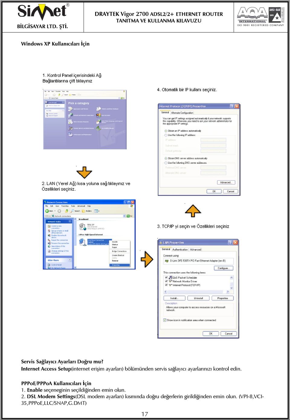 kontrol edin. PPPoE/PPPoA Kullanıcıları İçin 1. Enable seçeneginin seçildiğinden emin olun. 2.