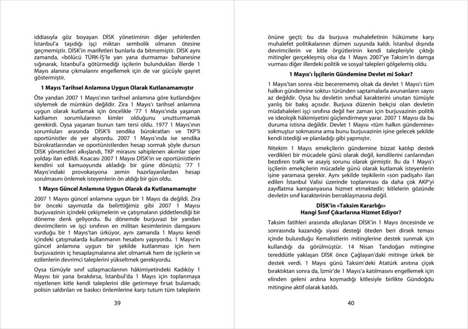 göstermiştir. 1 Mayıs Tarihsel Anlamına Uygun Olarak Kutlanamamıştır Öte yandan 2007 1 Mayıs ının tarihsel anlamına göre kutlandığını söylemek de mümkün değildir.