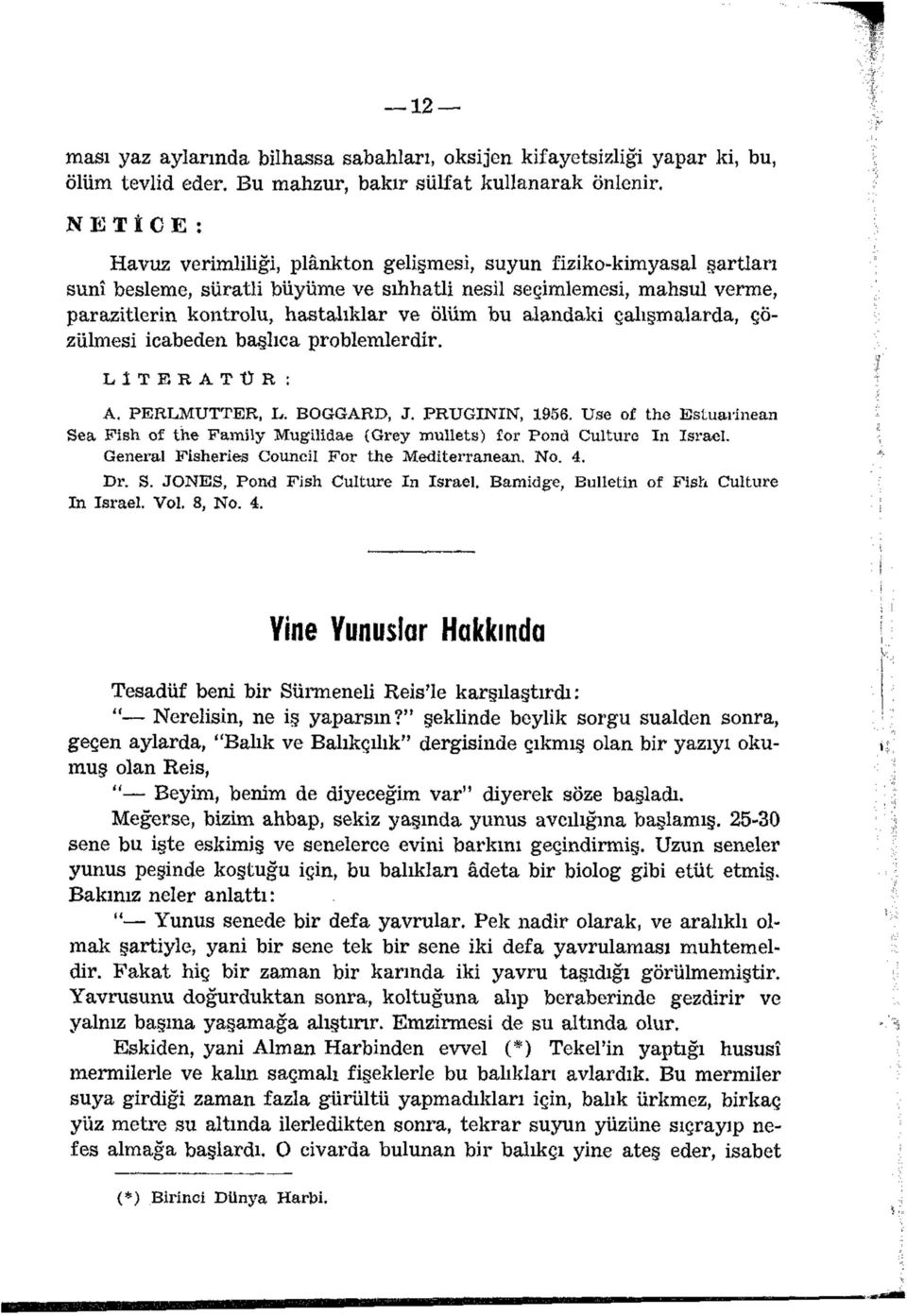 bu alandaki çalışmalarda, çözülmesi icabeden başlıca problemlerdir. L İ T E R A T Ü R : A. PERLMUTTER, L. BOGGARD, J. PRUGININ, 1956.