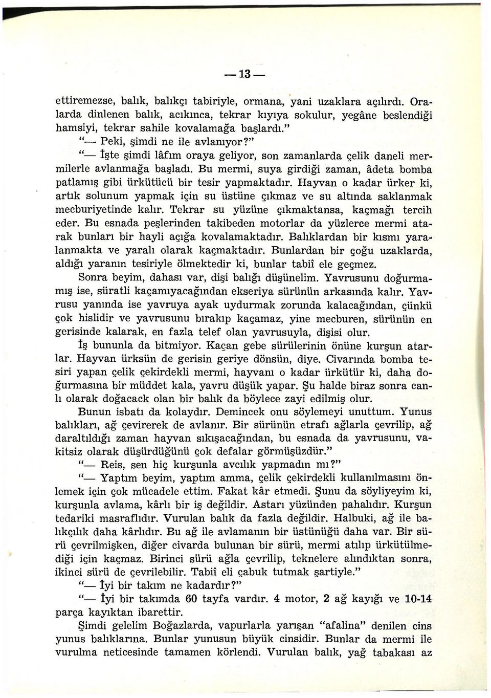 Bu mermi, suya girdiği zaman, âdeta bomba patlamış gibi ürkütücü bir tesir yapmaktadır.