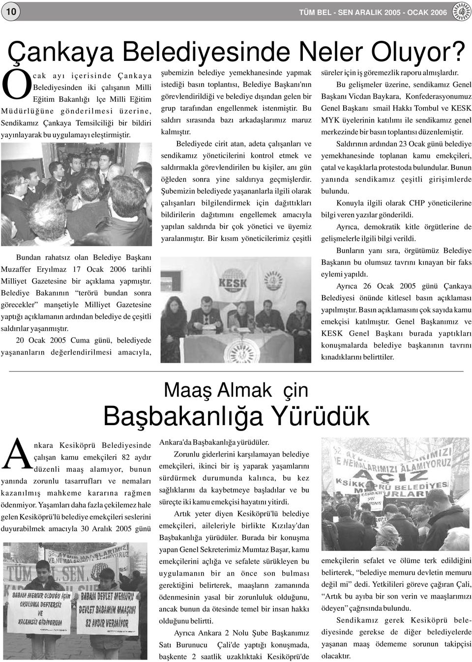 uygulamayı eleştirmiştir. Bundan rahatsız olan Belediye Başkanı Muzaffer Eryılmaz 17 Ocak 2006 tarihli Milliyet Gazetesine bir açıklama yapmıştır.