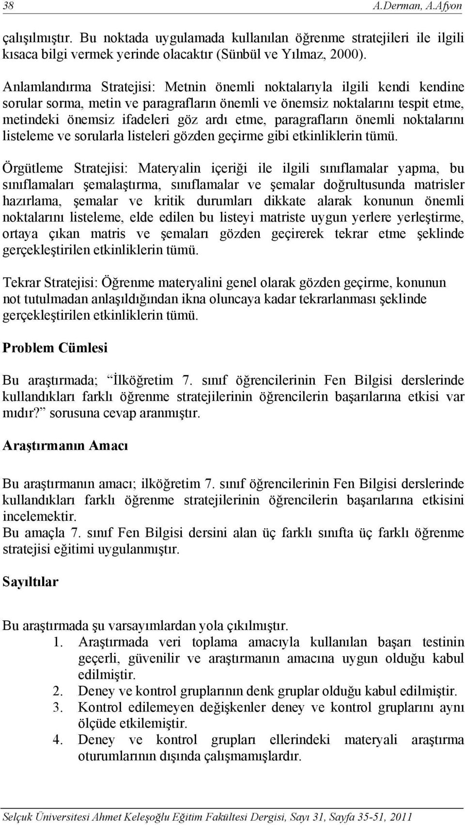 paragrafların önemli noktalarını listeleme ve sorularla listeleri gözden geçirme gibi etkinliklerin tümü.