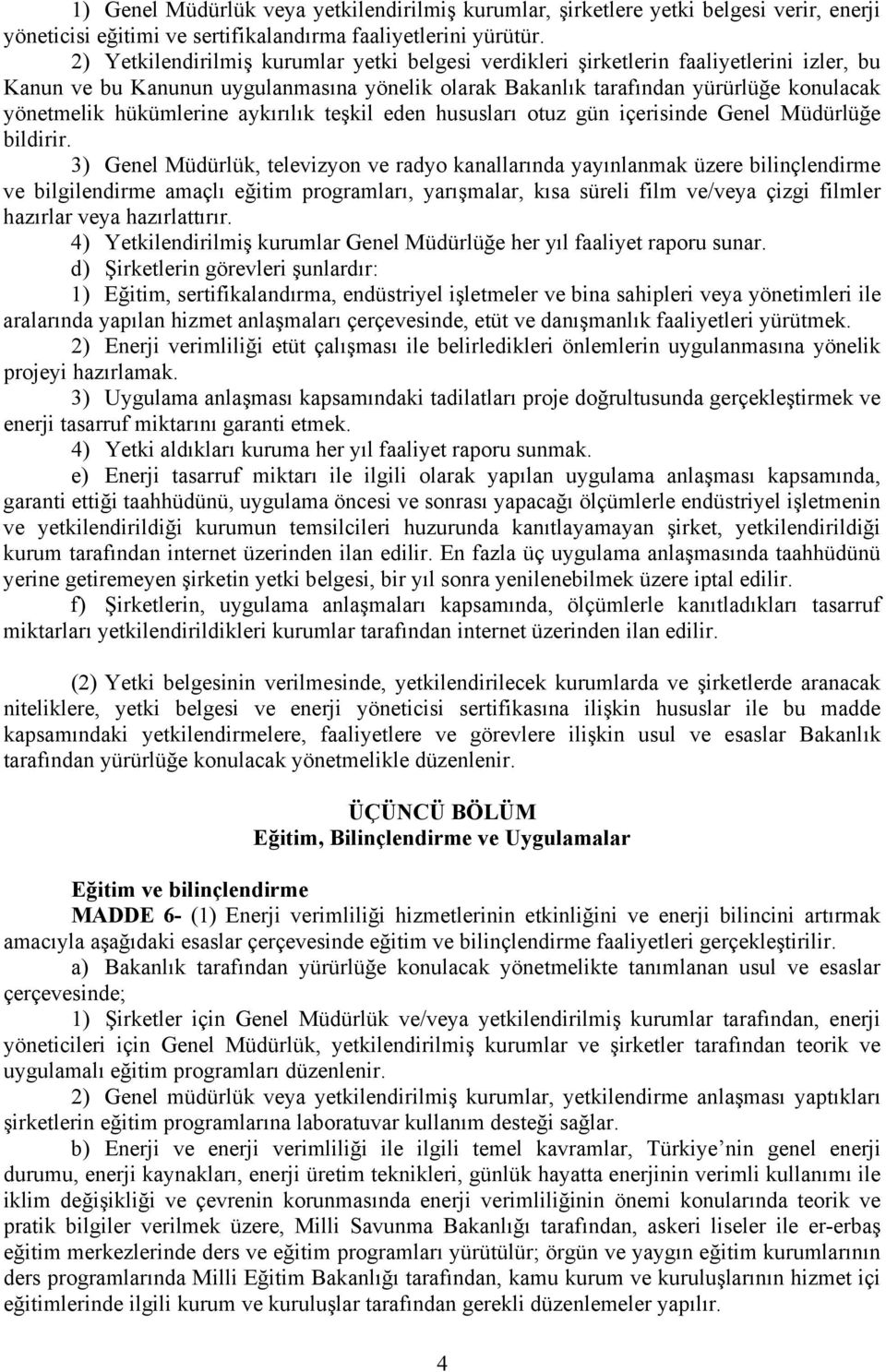 hükümlerine aykırılık teşkil eden hususları otuz gün içerisinde Genel Müdürlüğe bildirir.