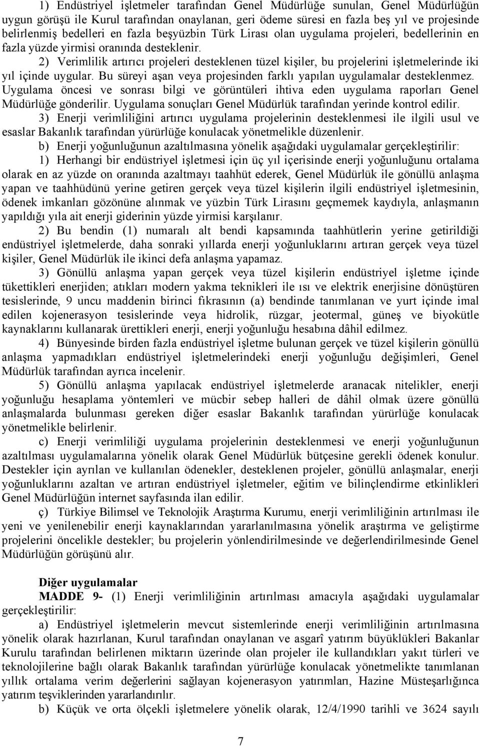 2) Verimlilik artırıcı projeleri desteklenen tüzel kişiler, bu projelerini işletmelerinde iki yıl içinde uygular. Bu süreyi aşan veya projesinden farklı yapılan uygulamalar desteklenmez.