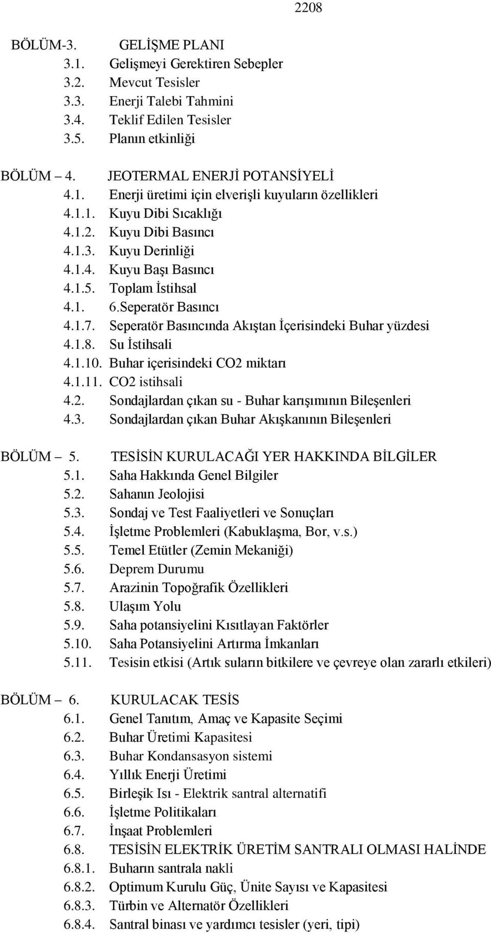 Toplam İstihsal 4.1. 6.Seperatör Basıncı 4.1.7. Seperatör Basıncında Akıştan İçerisindeki Buhar yüzdesi 4.1.8. Su İstihsali 4.1.10. Buhar içerisindeki CO2 