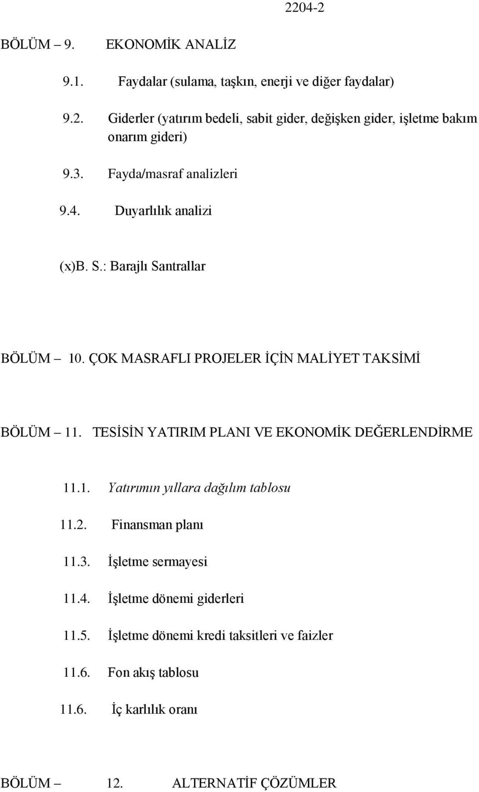 TESİSİN YATIRIM PLANI VE EKONOMİK DEĞERLENDİRME 11.1. Yatırımın yıllara dağılım tablosu 11.2. Finansman planı 11.3. İşletme sermayesi 11.4.