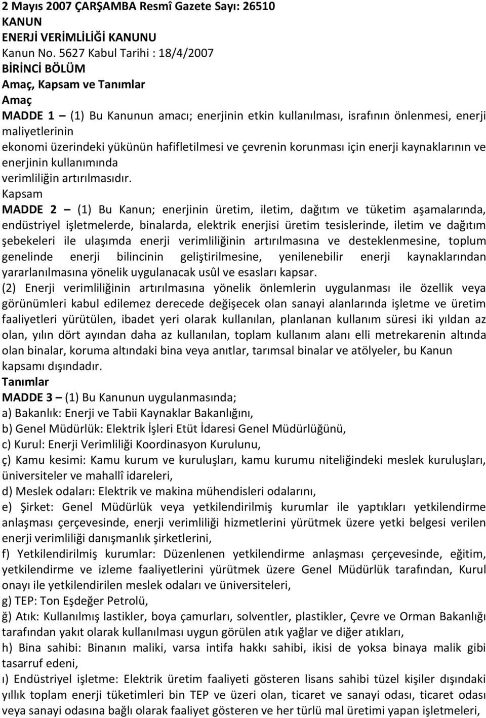 yükünün hafifletilmesi ve çevrenin korunması için enerji kaynaklarının ve enerjinin kullanımında verimliliğin artırılmasıdır.