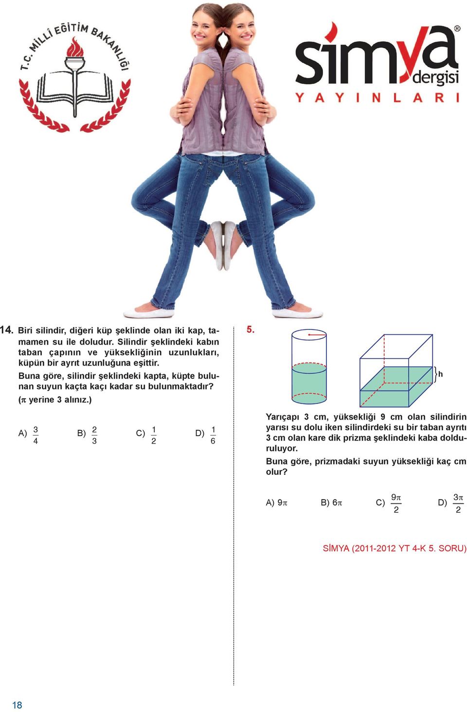 Buna göre, silindir þeklindeki kapta, küpte bulunan suyun kaçta kaçý kadar su bulunmaktadýr? (p yerine 3 alýnýz.) 5.