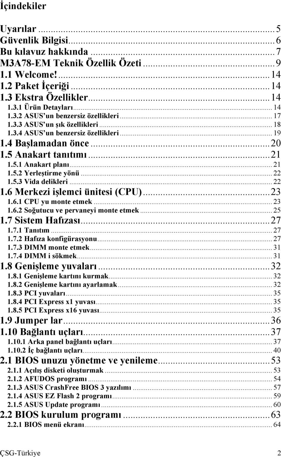 .. 22 1.5.3 Vida delikleri... 22 1.6 Merkezi işlemci ünitesi (CPU)...23 1.6.1 CPU yu monte etmek... 23 1.6.2 Soğutucu ve pervaneyi monte etmek... 25 1.7 Sistem Hafızası...27 1.7.1 Tanıtım... 27 1.7.2 Hafıza konfigürasyonu.