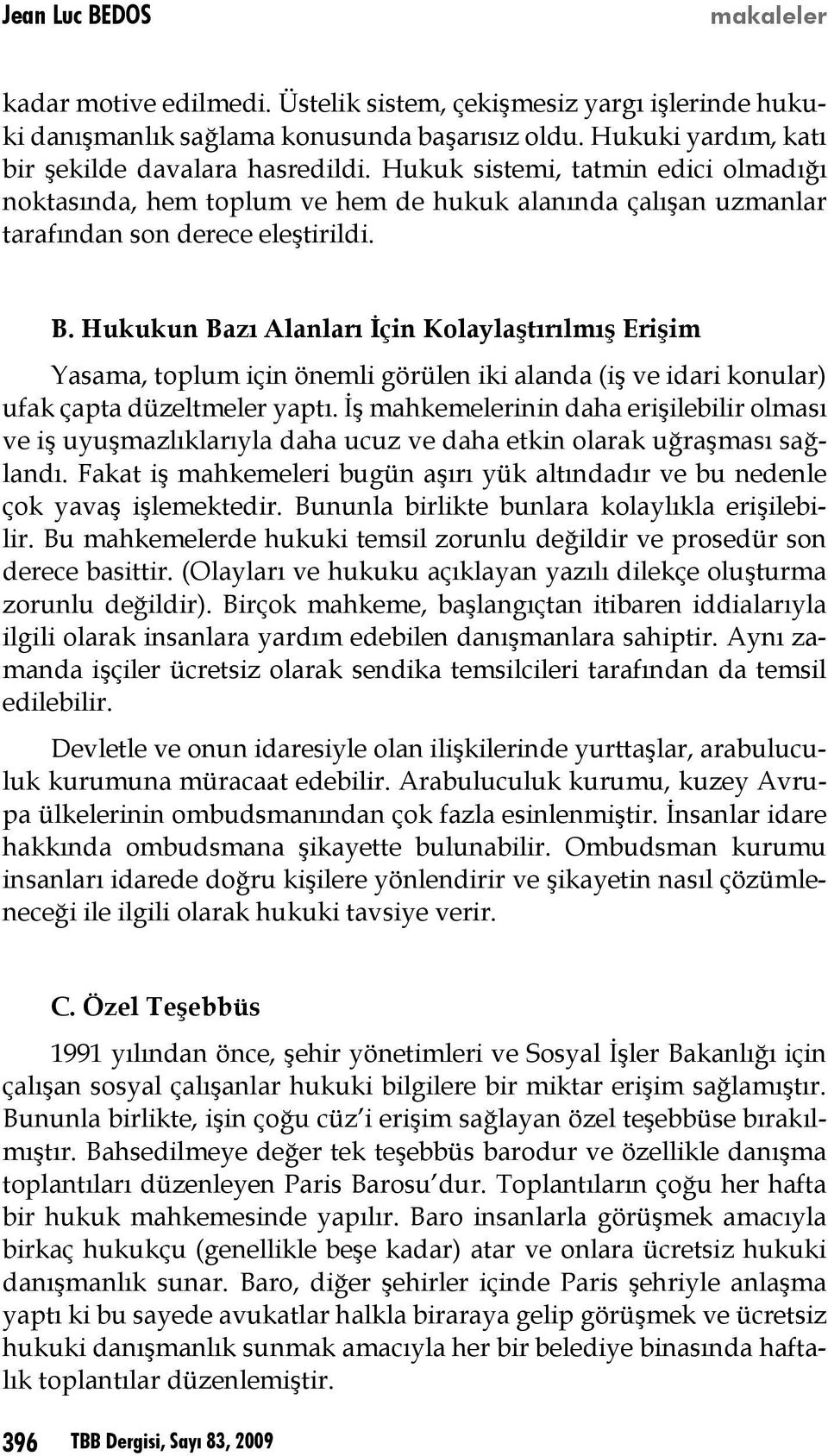 Hukukun Bazı Alanları İçin Kolaylaştırılmış Erişim Yasama, toplum için önemli görülen iki alanda (iş ve idari konular) ufak çapta düzeltmeler yaptı.