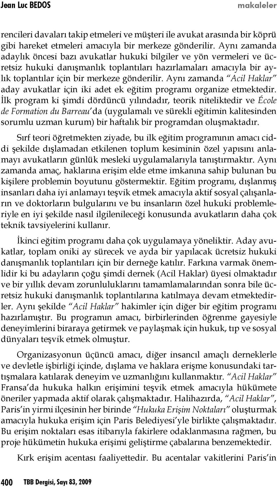 Aynı zamanda Acil Haklar aday avukatlar için iki adet ek eğitim programı organize etmektedir.