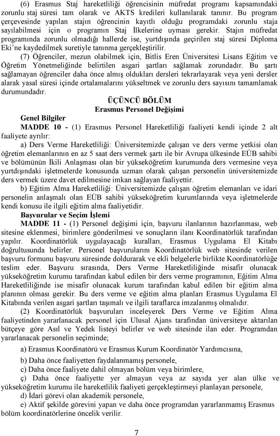 Stajın müfredat programında zorunlu olmadığı hallerde ise, yurtdışında geçirilen staj süresi Diploma Eki ne kaydedilmek suretiyle tanınma gerçekleştirilir.