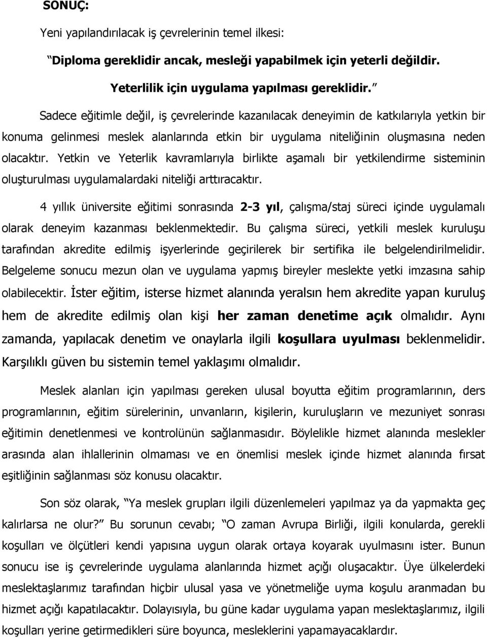 Yetkin ve Yeterlik kavramlarıyla birlikte aşamalı bir yetkilendirme sisteminin oluşturulması uygulamalardaki niteliği arttıracaktır.