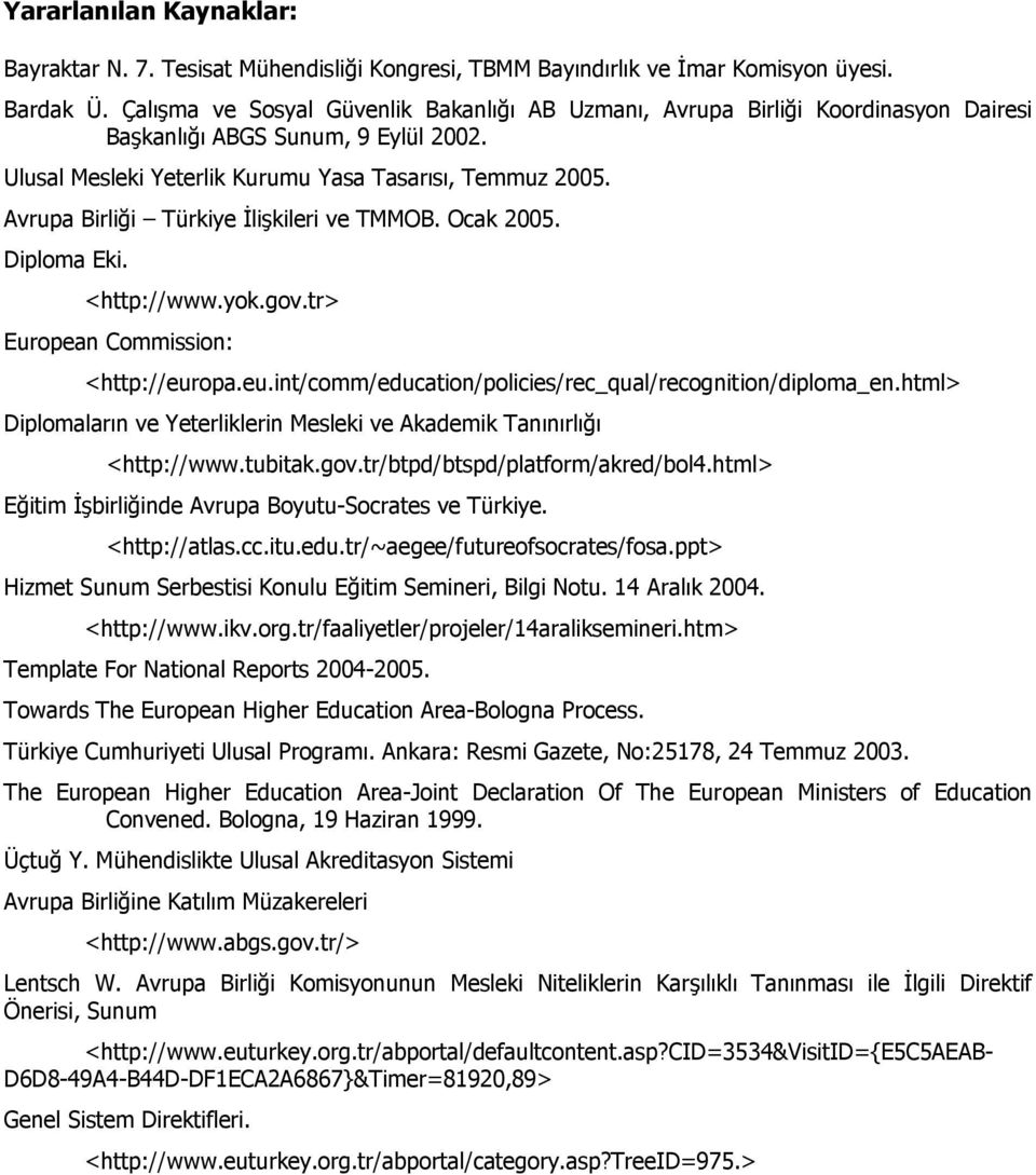 Avrupa Birliği Türkiye İlişkileri ve TMMOB. Ocak 2005. Diploma Eki. <http://www.yok.gov.tr> European Commission: <http://europa.eu.int/comm/education/policies/rec_qual/recognition/diploma_en.