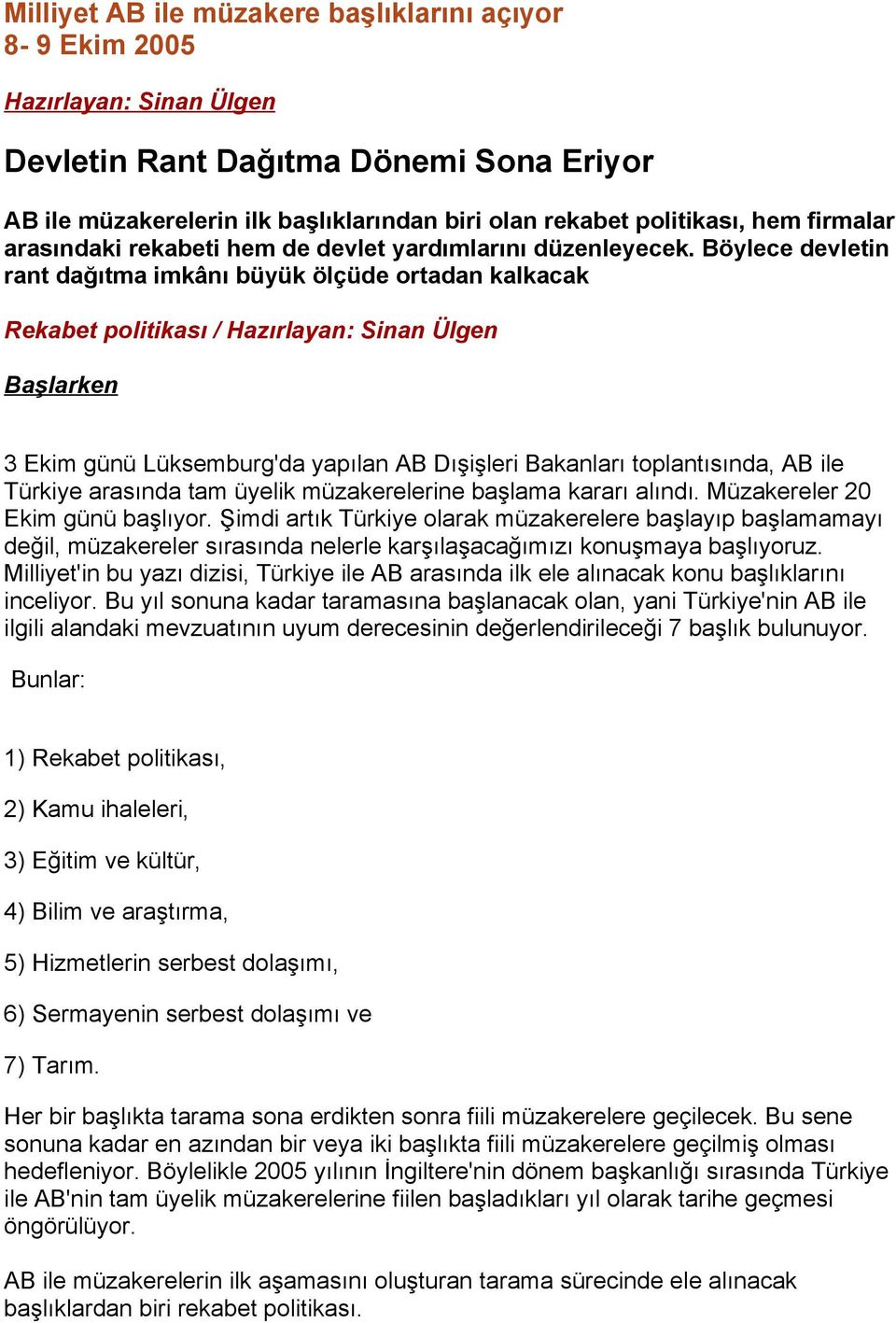 Böylece devletin rant dağıtma imkânı büyük ölçüde ortadan kalkacak Rekabet politikası / Hazırlayan: Sinan Ülgen Başlarken 3 Ekim günü Lüksemburg'da yapılan AB Dışişleri Bakanları toplantısında, AB