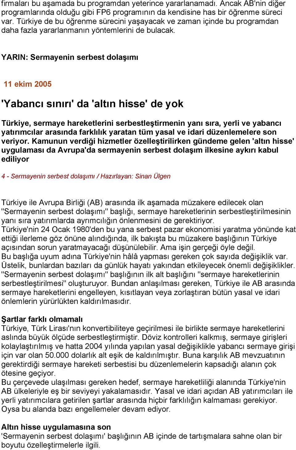 YARIN: Sermayenin serbest dolaşımı 11 ekim 2005 'Yabancı sınırı' da 'altın hisse' de yok Türkiye, sermaye hareketlerini serbestleştirmenin yanı sıra, yerli ve yabancı yatırımcılar arasında farklılık