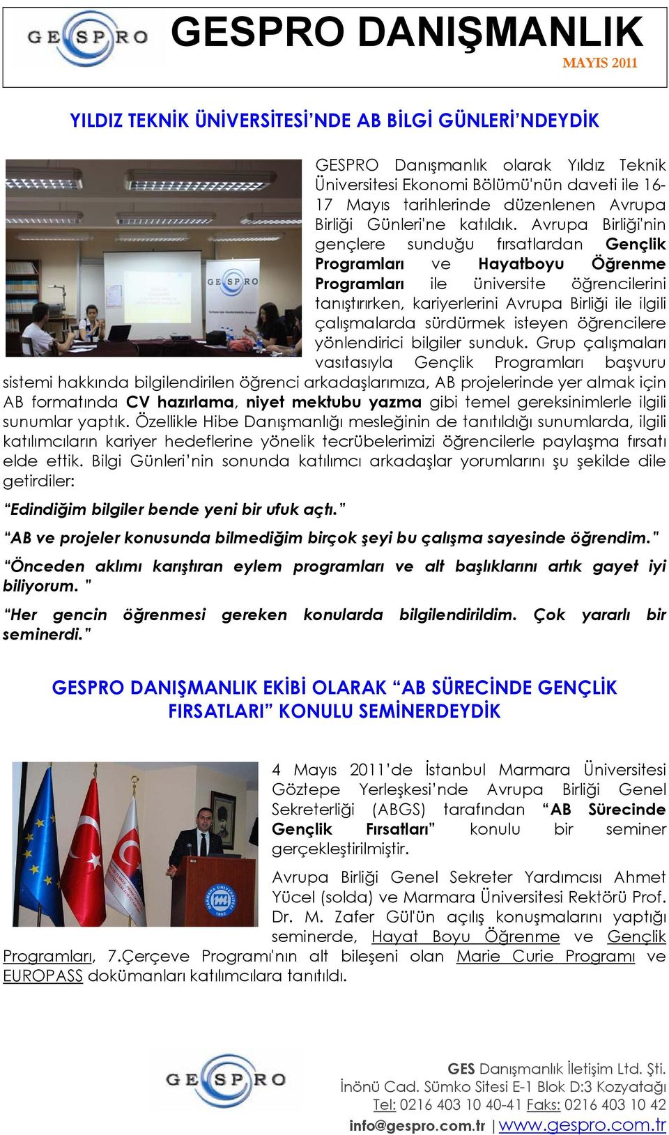 Avrupa Birliği'nin gençlere sunduğu fırsatlardan Gençlik Programları ve Hayatboyu Öğrenme Programları ile üniversite öğrencilerini tanıştırırken, kariyerlerini Avrupa Birliği ile ilgili çalışmalarda