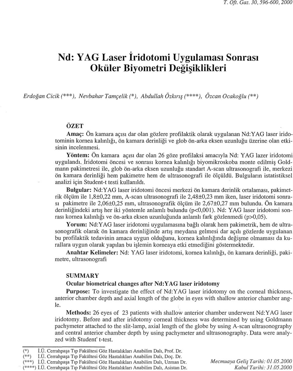 kamara a<;1s1 dar olan gozlere profilaktik olarak uygulanan Nd:YAG laser iridotominin kornea kalmhg1, on kamara derinligi ve glob on-arka eksen uzunlugu tizerine olan etkisinin incelenmesi.