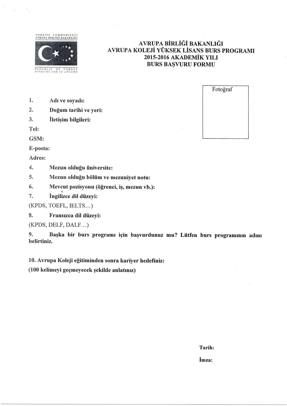 Mezun oldusu biiltim ve mezuniyet notu: 5. Mevcut pozisyonu (iifrenci, iqo mezun vb.): 7. Ingilizce dil diizeyi: (KPDS, TOEFL, IELTS...) E.