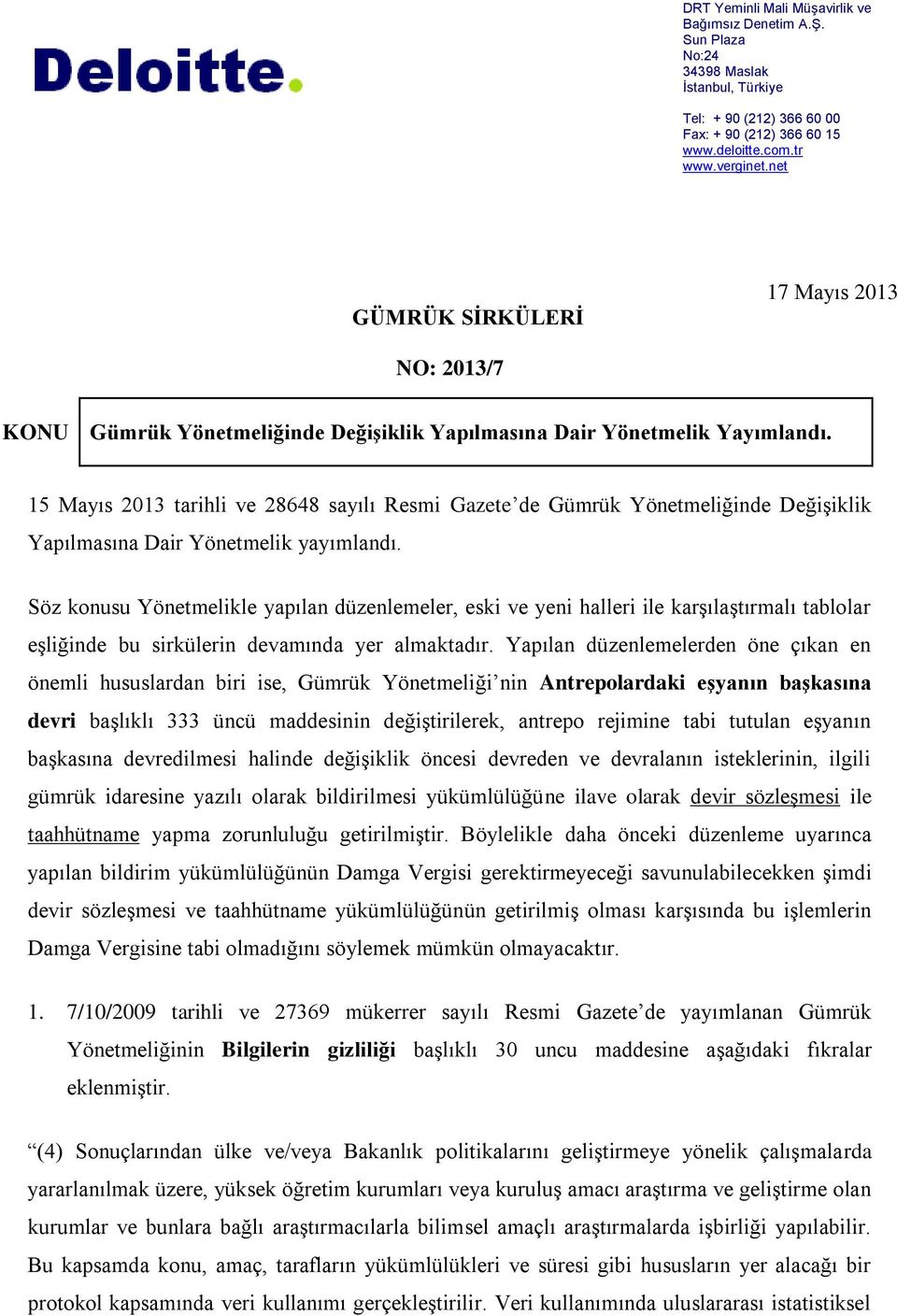 15 Mayıs 2013 tarihli ve 28648 sayılı Resmi Gazete de Gümrük Yönetmeliğinde Değişiklik Yapılmasına Dair Yönetmelik yayımlandı.