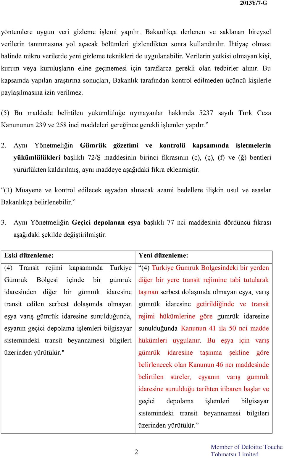 Bu kapsamda yapılan araştırma sonuçları, Bakanlık tarafından kontrol edilmeden üçüncü kişilerle paylaşılmasına izin verilmez.