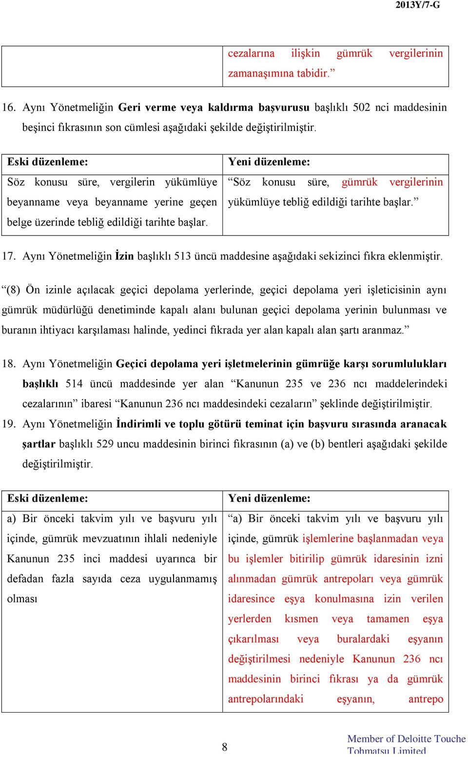 Söz konusu süre, vergilerin yükümlüye beyanname veya beyanname yerine geçen belge üzerinde tebliğ edildiği tarihte başlar.