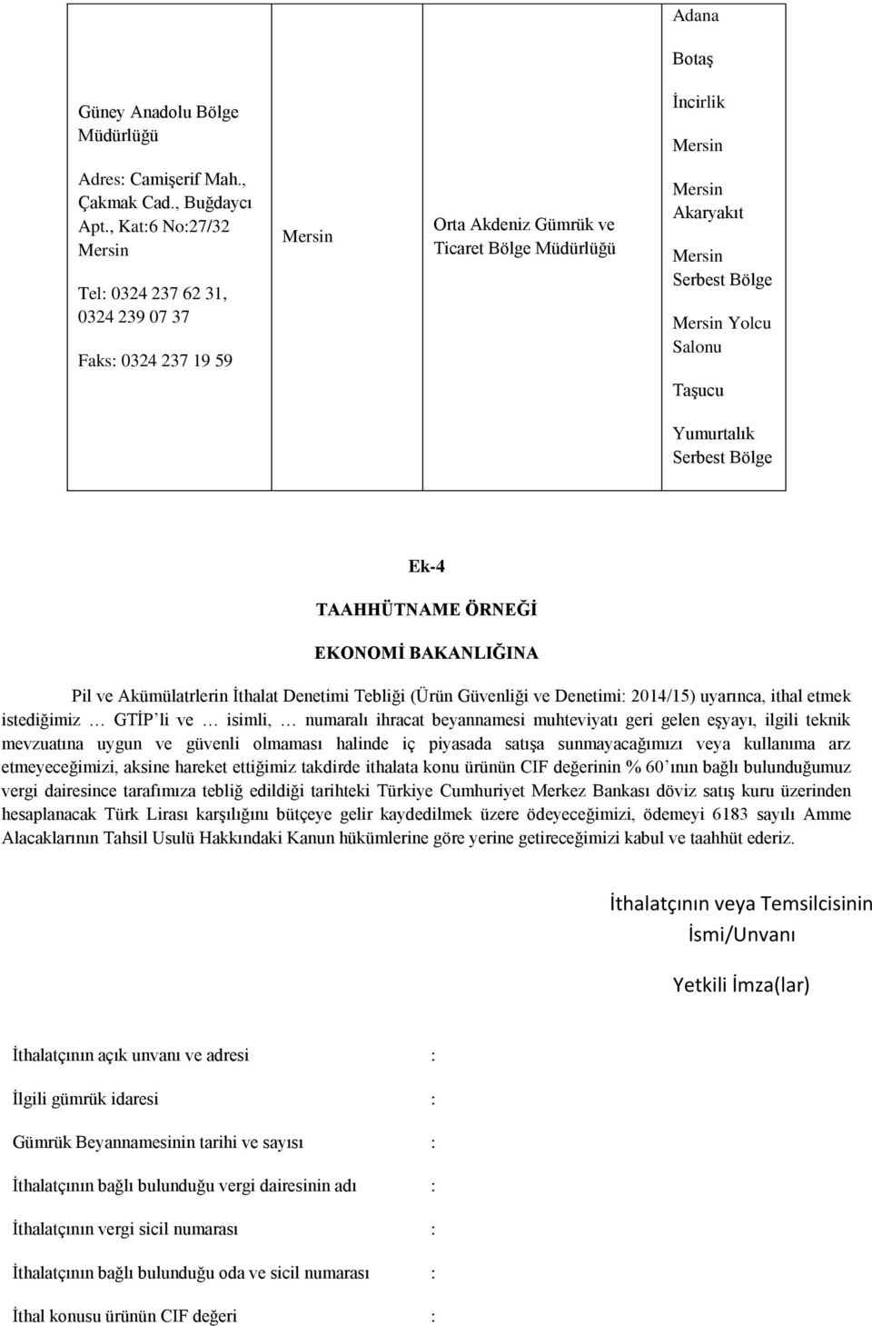 ve Akümülatrlerin İthalat Denetimi Tebliği (Ürün Güvenliği ve Denetimi: 2014/15) uyarınca, ithal etmek istediğimiz GTİP li ve isimli, numaralı ihracat beyannamesi muhteviyatı geri gelen eşyayı,