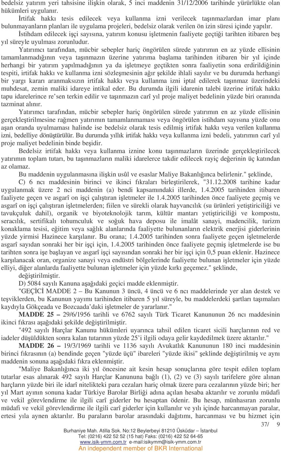 stihdam edilecek içi sayısına, yatırım konusu iletmenin faaliyete geçtii tarihten itibaren be yıl süreyle uyulması zorunludur.