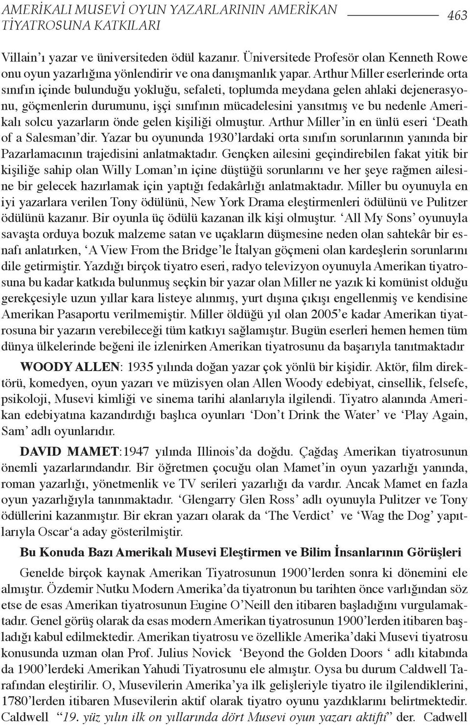 Amerikalı solcu yazarların önde gelen kişiliği olmuştur. Arthur Miller in en ünlü eseri Death of a Salesman dir.