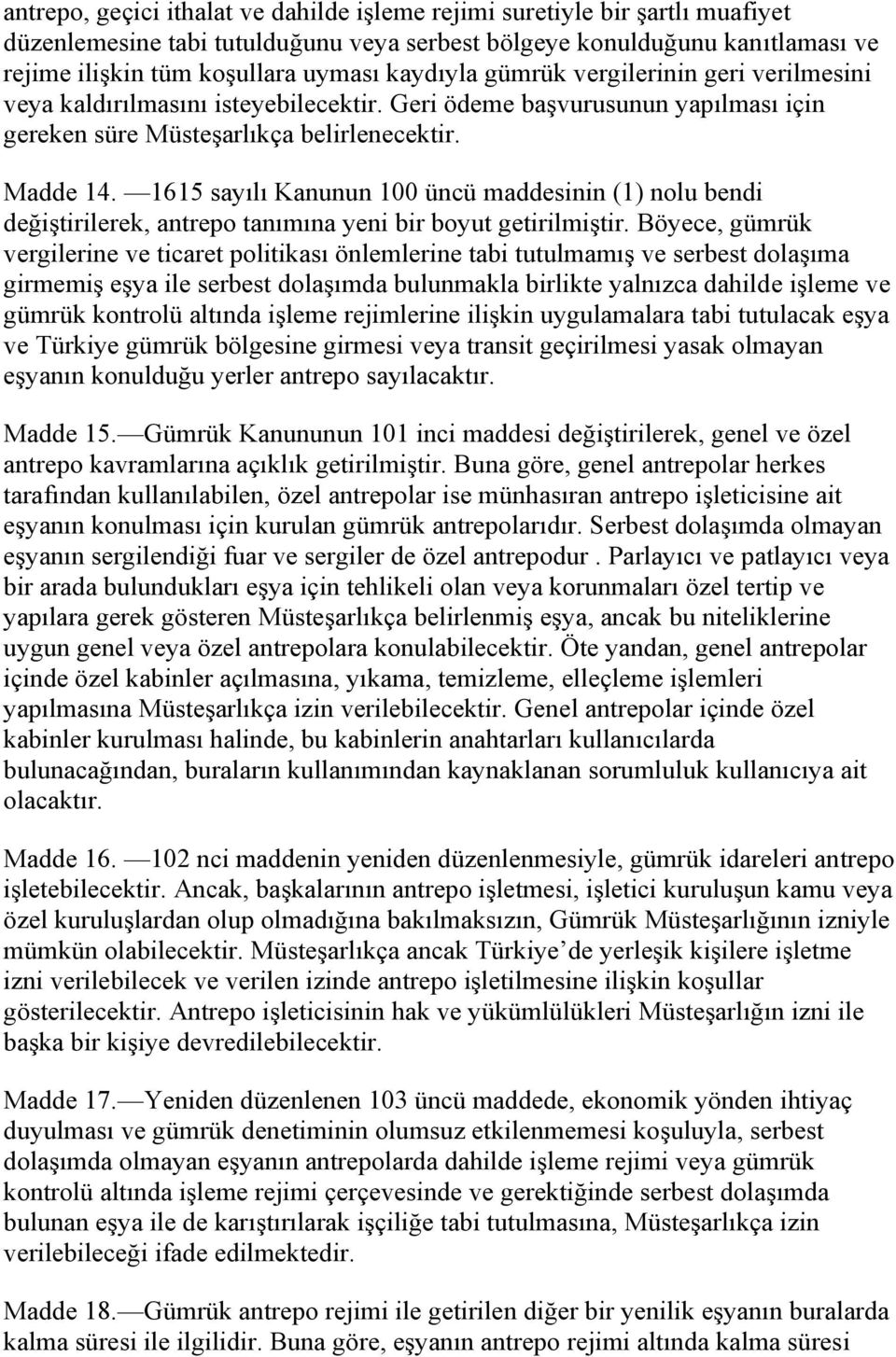 1615 sayılı Kanunun 100 üncü maddesinin (1) nolu bendi değiştirilerek, antrepo tanımına yeni bir boyut getirilmiştir.