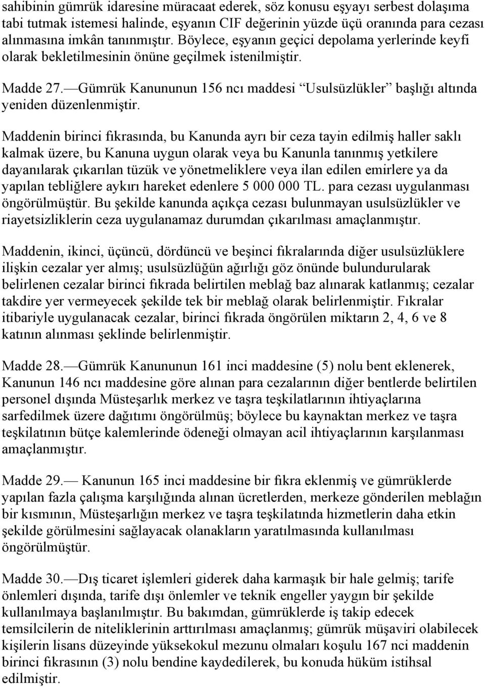 Maddenin birinci fıkrasında, bu Kanunda ayrı bir ceza tayin edilmiş haller saklı kalmak üzere, bu Kanuna uygun olarak veya bu Kanunla tanınmış yetkilere dayanılarak çıkarılan tüzük ve yönetmeliklere