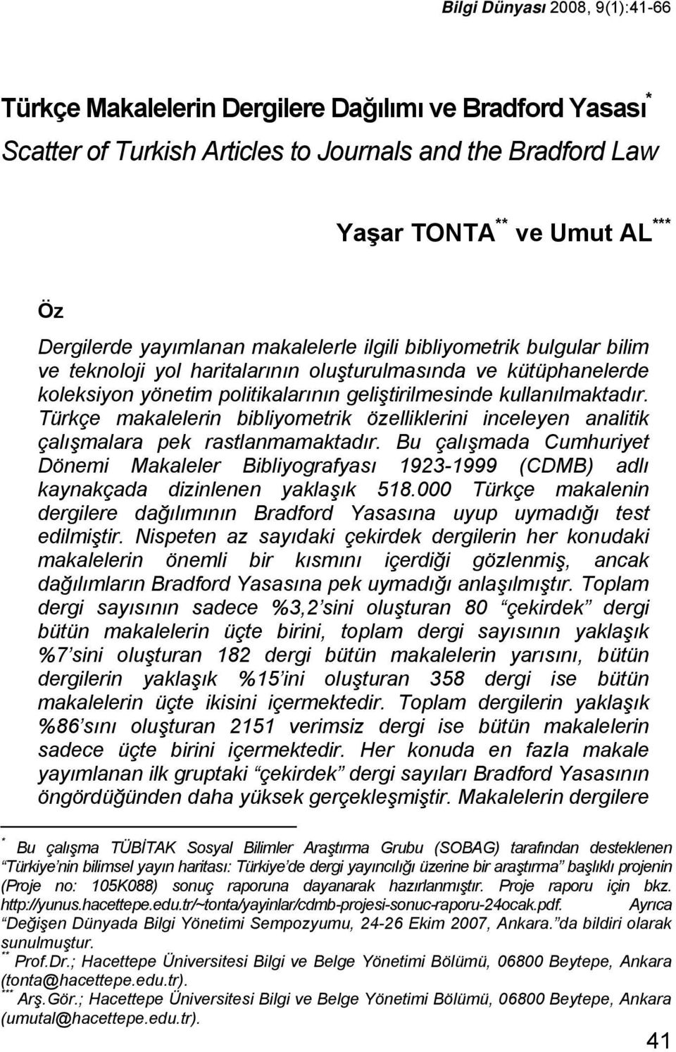 Türkçe makalelerin bibliyometrik özelliklerini inceleyen analitik çalışmalara pek rastlanmamaktadır.