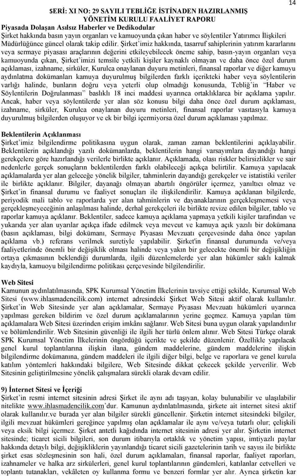 Şirket imiz hakkında, tasarruf sahiplerinin yatırım kararlarını veya sermaye piyasası araçlarının değerini etkileyebilecek öneme sahip, basın-yayın organları veya kamuoyunda çıkan, Şirket imizi