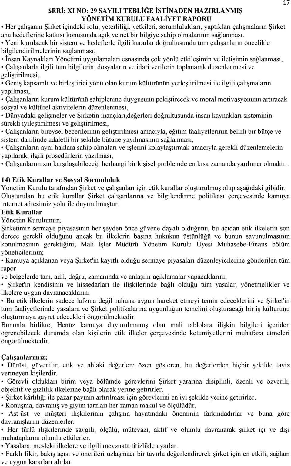 Kaynakları Yönetimi uygulamaları esnasında çok yönlü etkileşimin ve iletişimin sağlanması, Çalışanlarla ilgili tüm bilgilerin, dosyaların ve idari verilerin toplanarak düzenlenmesi ve geliştirilmesi,