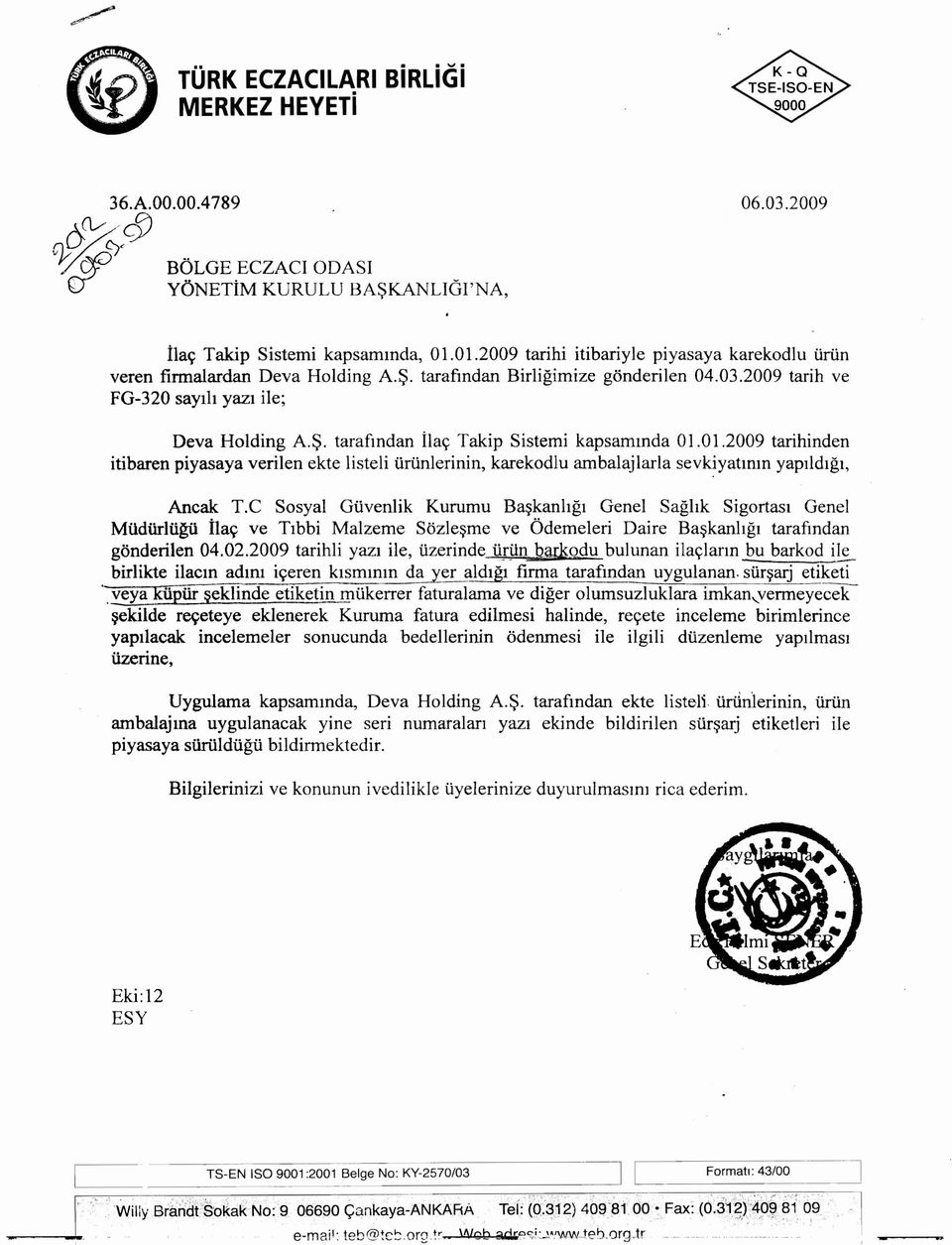 01.2009 tarihinden itibaren piyasaya verilen ekte listeli urunlerinin, karekodlu ambalajlarla sevkiyatmm yapildigr, Aneak T.