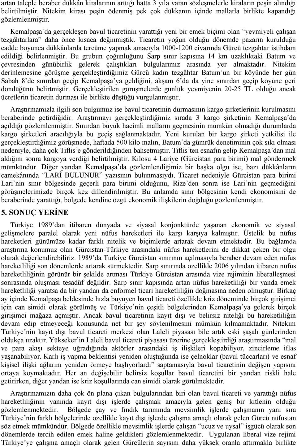 Kemalpaşa da gerçekleşen bavul ticaretinin yarattığı yeni bir emek biçimi olan yevmiyeli çalışan tezgâhtarlara daha önce kısaca değinmiştik.