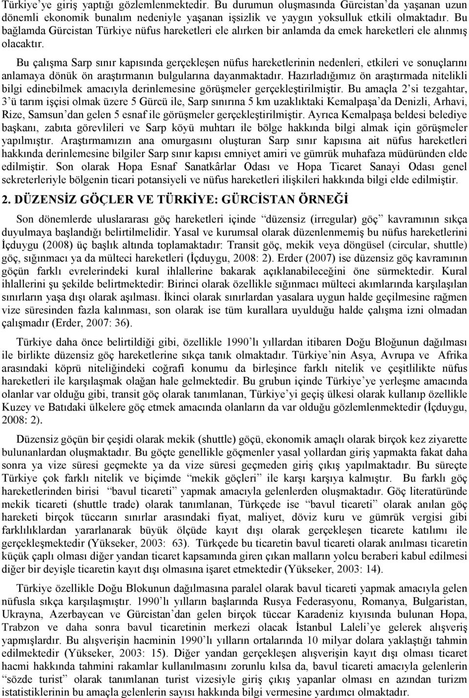 Bu çalışma Sarp sınır kapısında gerçekleşen nüfus hareketlerinin nedenleri, etkileri ve sonuçlarını anlamaya dönük ön araştırmanın bulgularına dayanmaktadır.