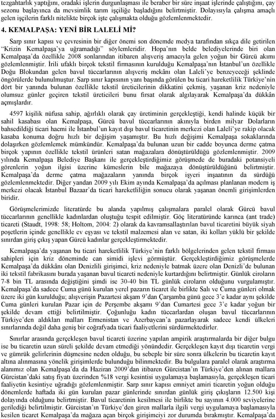 Sarp sınır kapısı ve çevresinin bir diğer önemi son dönemde medya tarafından sıkça dile getirilen Krizin Kemalpaşa ya uğramadığı söylemleridir.