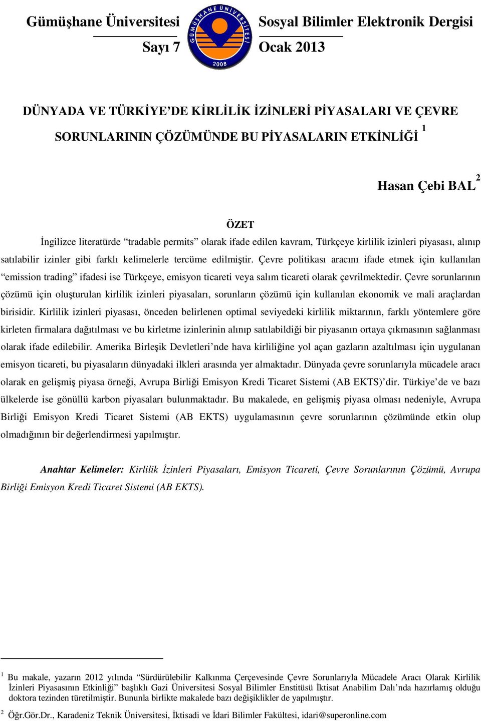 Çevre politikası aracını ifade etmek için kullanılan emission trading ifadesi ise Türkçeye, emisyon ticareti veya salım ticareti olarak çevrilmektedir.