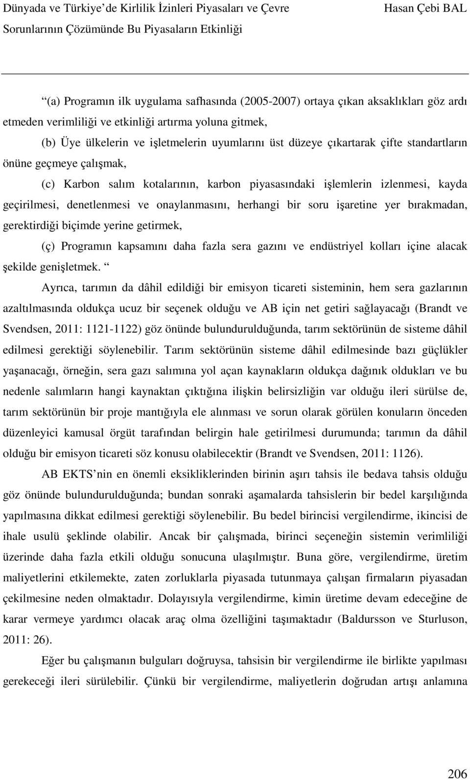 işaretine yer bırakmadan, gerektirdiği biçimde yerine getirmek, (ç) Programın kapsamını daha fazla sera gazını ve endüstriyel kolları içine alacak şekilde genişletmek.