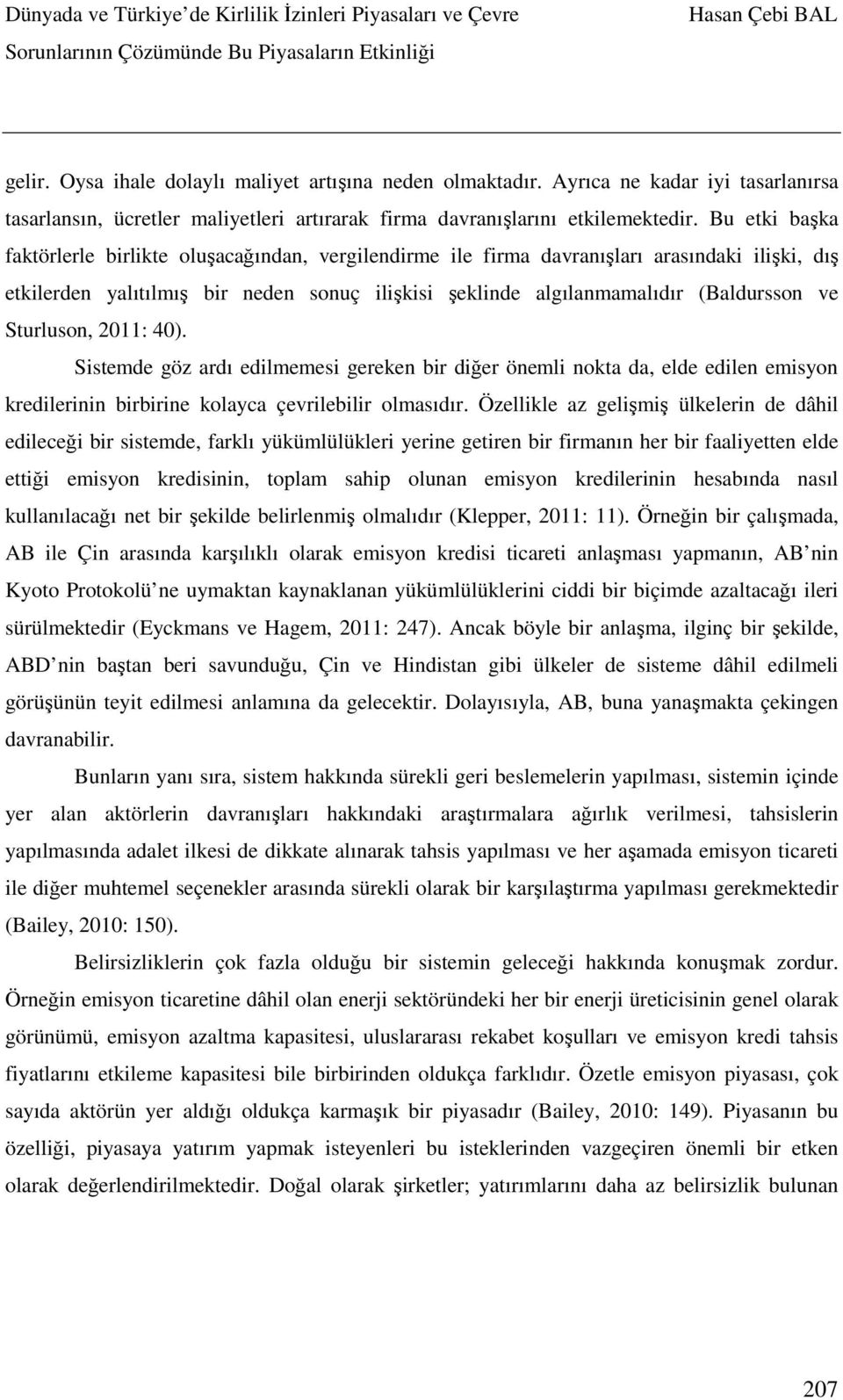 Sturluson, 2011: 40). Sistemde göz ardı edilmemesi gereken bir diğer önemli nokta da, elde edilen emisyon kredilerinin birbirine kolayca çevrilebilir olmasıdır.