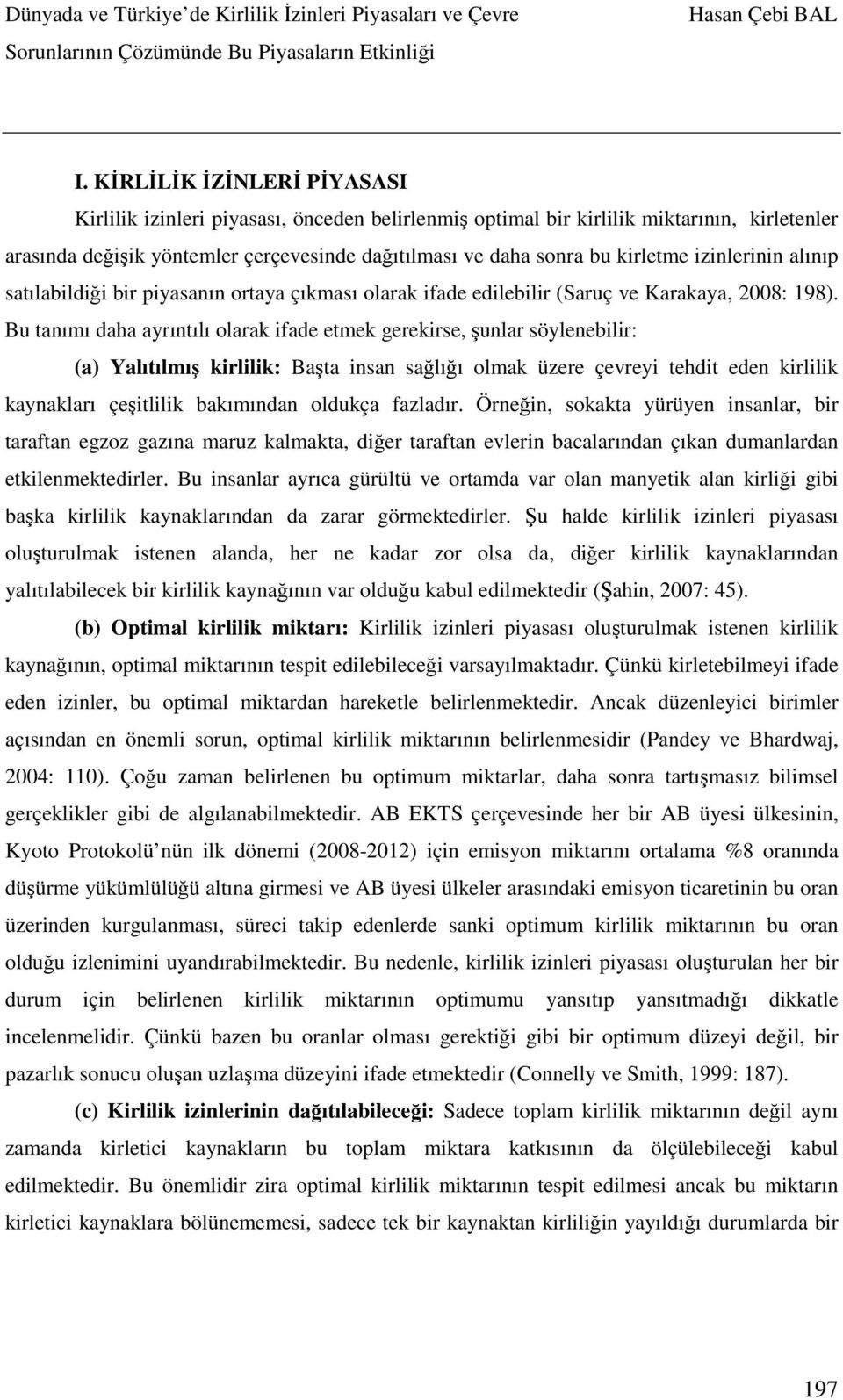 Bu tanımı daha ayrıntılı olarak ifade etmek gerekirse, şunlar söylenebilir: (a) Yalıtılmış kirlilik: Başta insan sağlığı olmak üzere çevreyi tehdit eden kirlilik kaynakları çeşitlilik bakımından